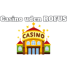 Online Casino Uden ROFUS Din Guide til Spil uden Begrænsninger Online Casino Uden ROFUS Din Guide til Spil uden Begrænsninger